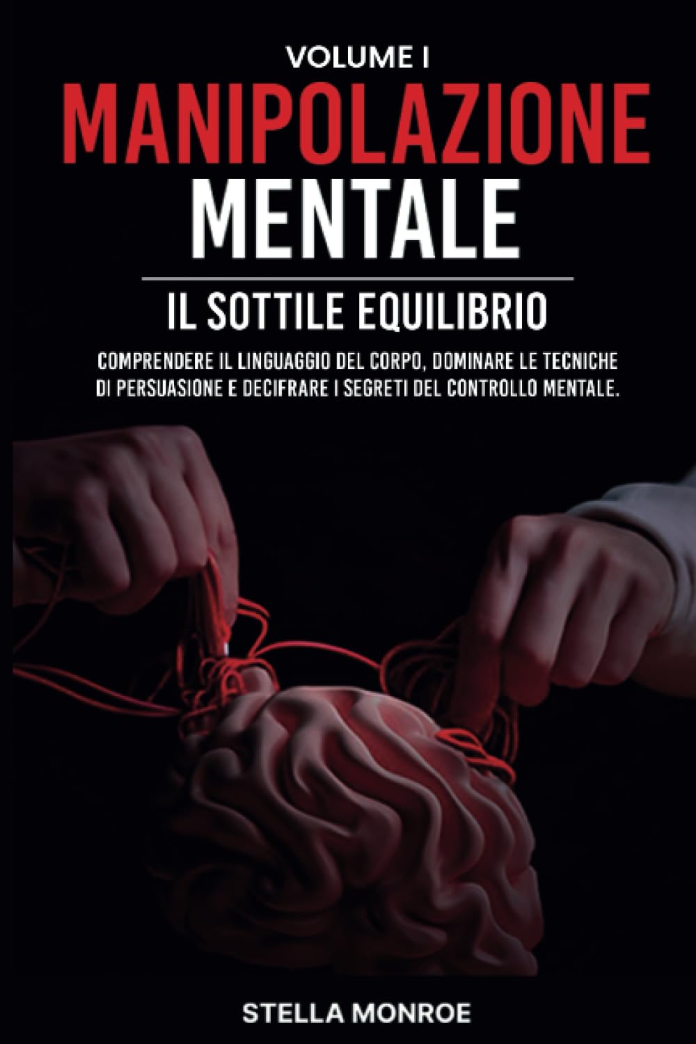 Manipolazione Mentale: Comprendere il linguaggio del corpo, dominare le tecniche di persuasione e decifrare i segreti del controllo mentale Business, Finance & Career