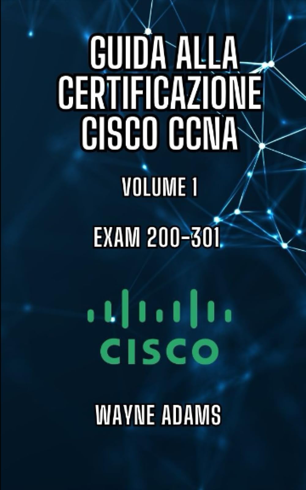 GUIDA ALLA CERTIFICAZIONE CISCO CCNA Volume1: EXAM 200-301 book