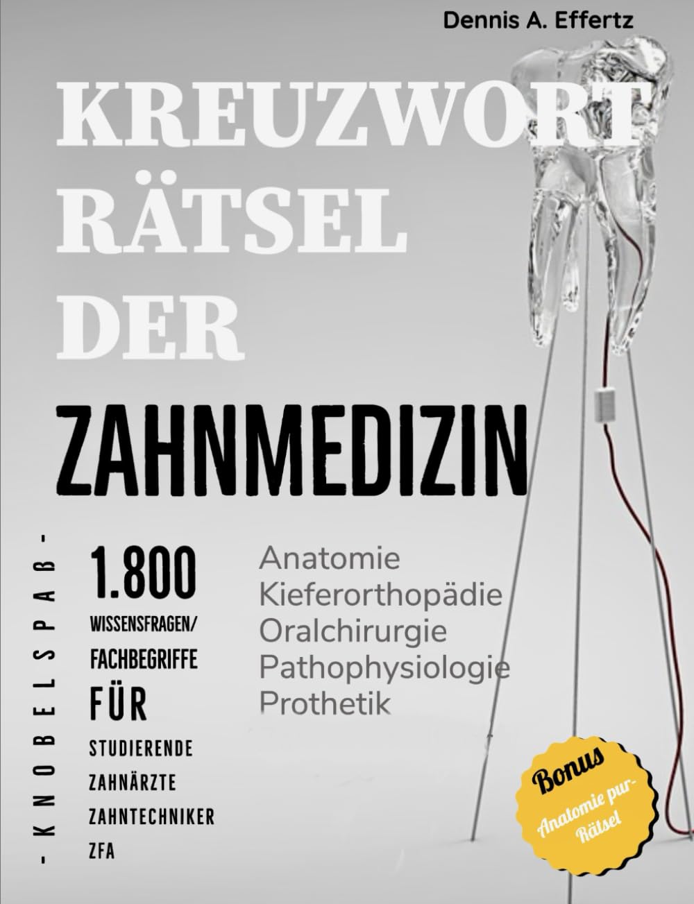 Kreuzworträtsel der Zahnmedizin: 1.800 Wissensfragen und Fachbegriffe für Studierende, Zahnärzte, Zahntechniker und Fachangestellte: Anatomie | ... | Pharmakologie | Prothetik | Zahnerhaltung Medicine