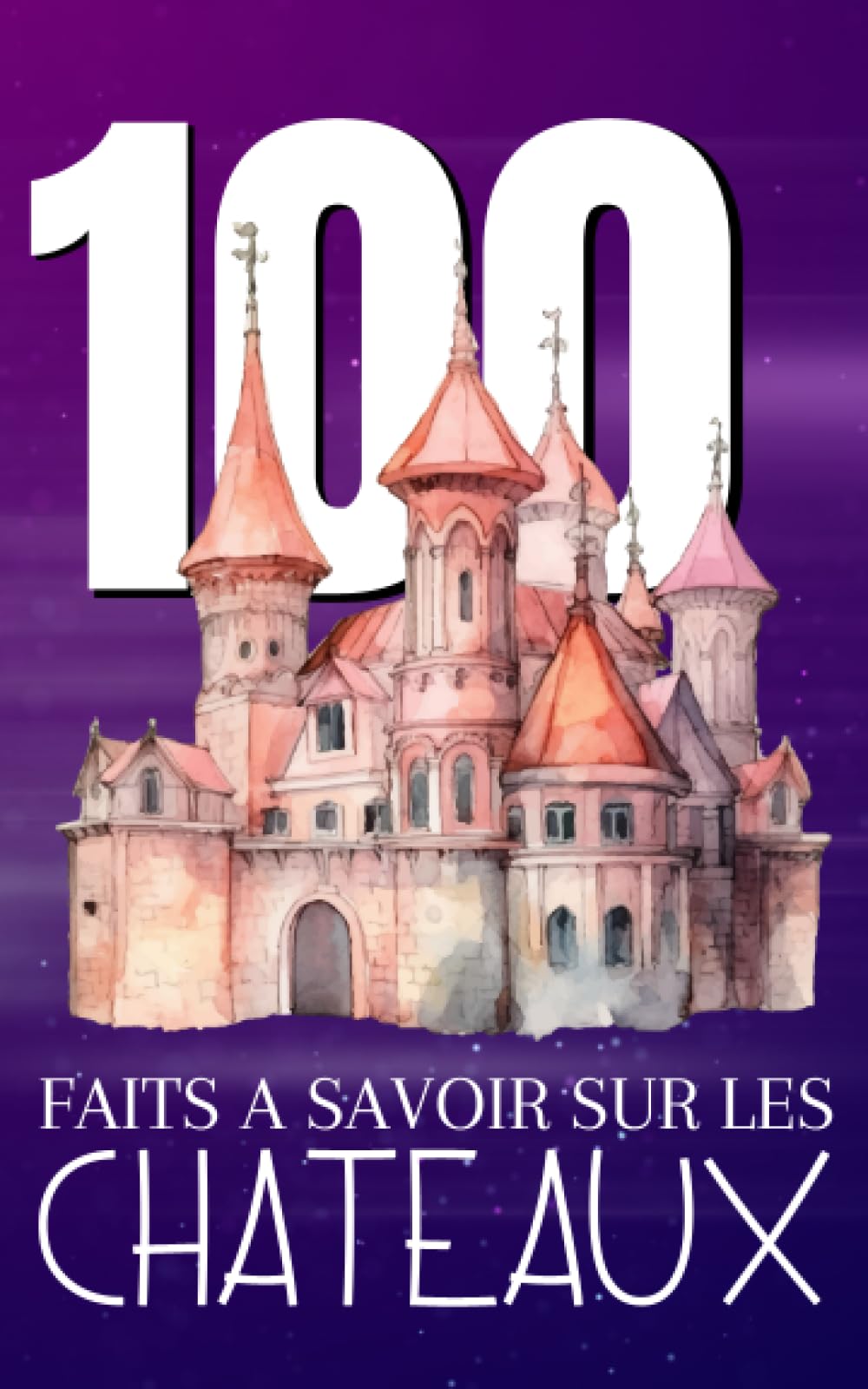 100 faits à Savoir sur les Châteaux: Découvrez le monde des châteaux | Tourbillons du Temps - Un voyage à travers les âges des châteaux. Politics & History
