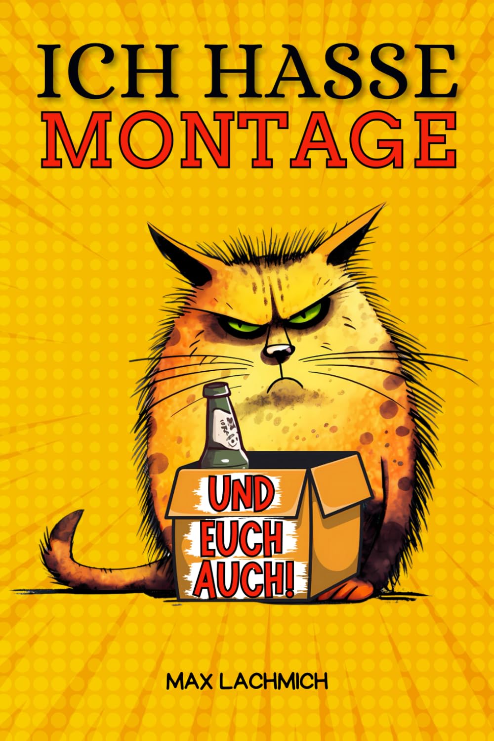Ich hasse Montage (und euch auch!): Das witzige Mitmachbuch zum Frustabbau - Lustige Übungen zum Ausfüllen, Kritzeln und Abreagieren Business, Finance & Career