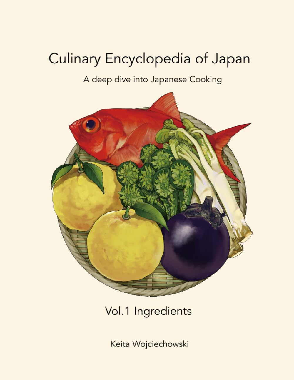 Culinary Encyclopedia of Japan Vol. 1 Ingredients: A deep dive into Japanese Cooking Cooking & Enjoying