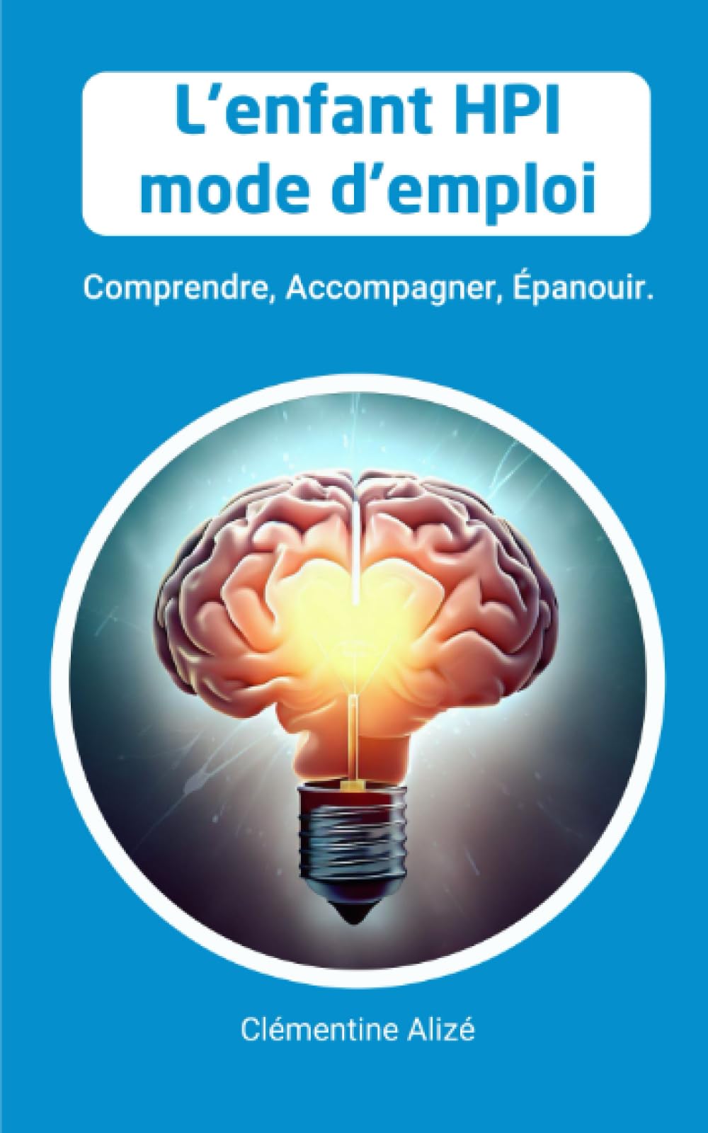 L'enfant HPI mode d'emploi: Comprendre, Accompagner, Epanouir Medicine