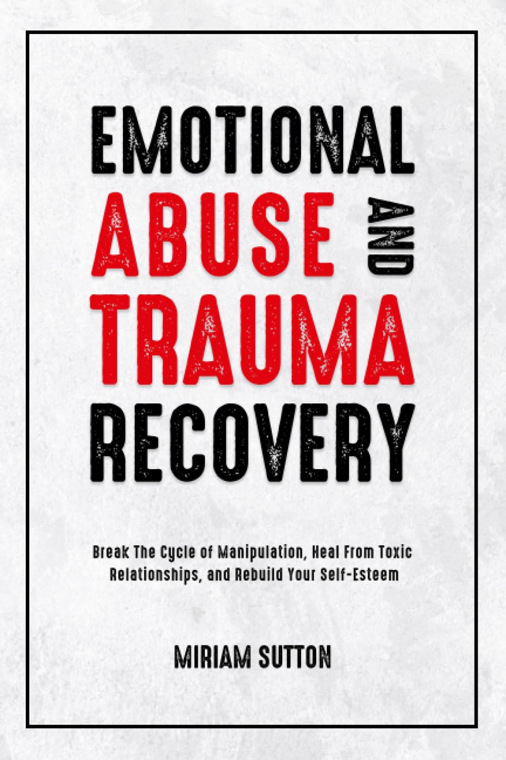 Emotional Abuse and Trauma Recovery: Break The Cycle of Manipulation, Heal From Toxic Relationships, and Rebuild Your Self-Esteem Lifestyle