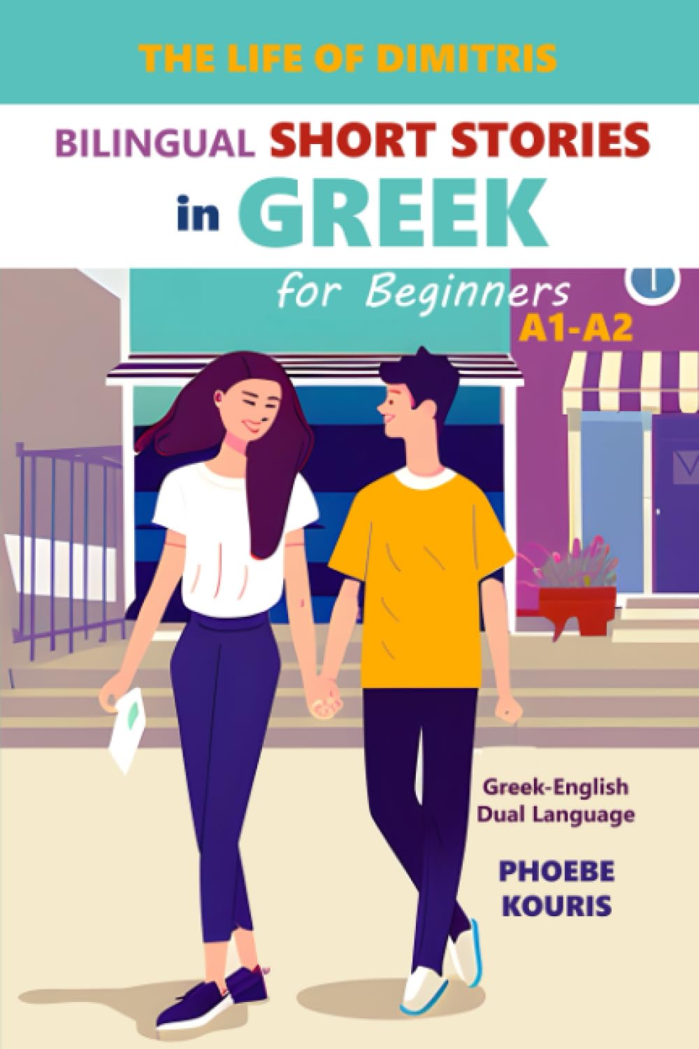 The Life of Dimitris, Bilingual Short Stories in Greek for Beginners: A1-A2, Greek-English Dual Language Essays & Short Stories