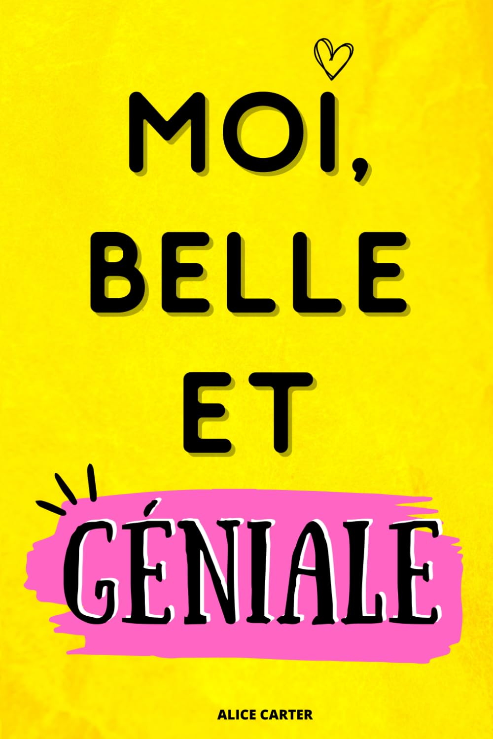 MOI, BELLE ET GENIALE: Livre de développement personnel pour augmenter sa confiance en soi. Affirme toi et deviens la meilleure version de toi-même ! Comprends que tu es unique et extraordinaire. Health, Nutrition & Fitness