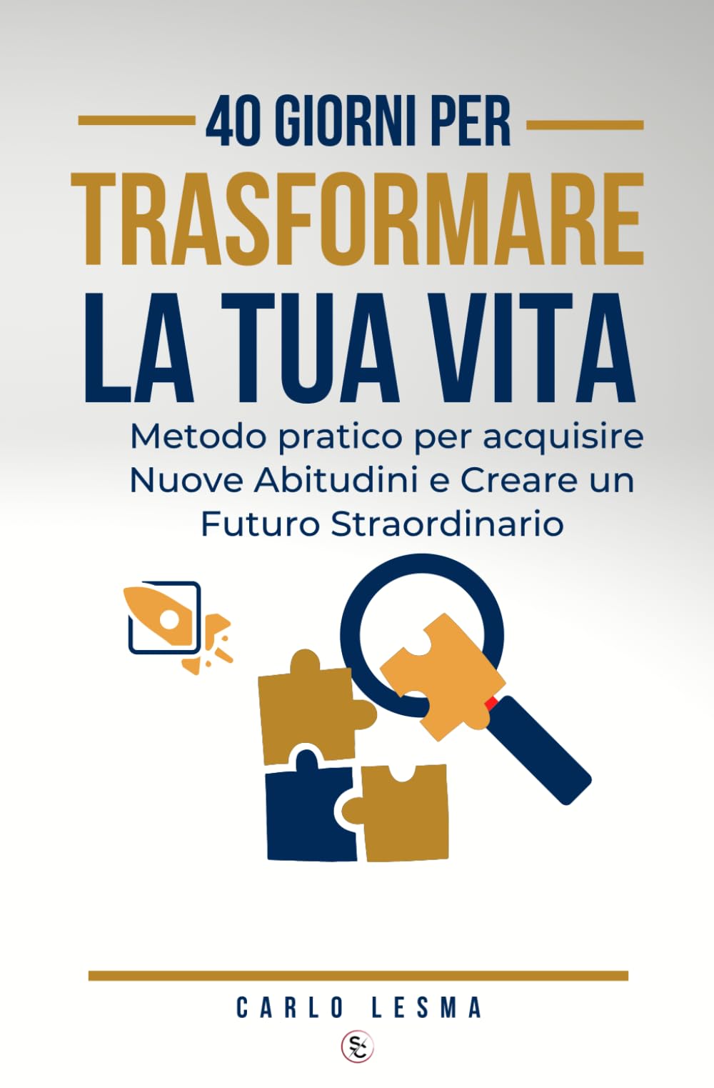 40 GIORNI PER TRASFORMARE LA TUA VITA: Metodo pratico per Acquisire Nuove abitudini e Creare un Futuro Straordinario Lifestyle