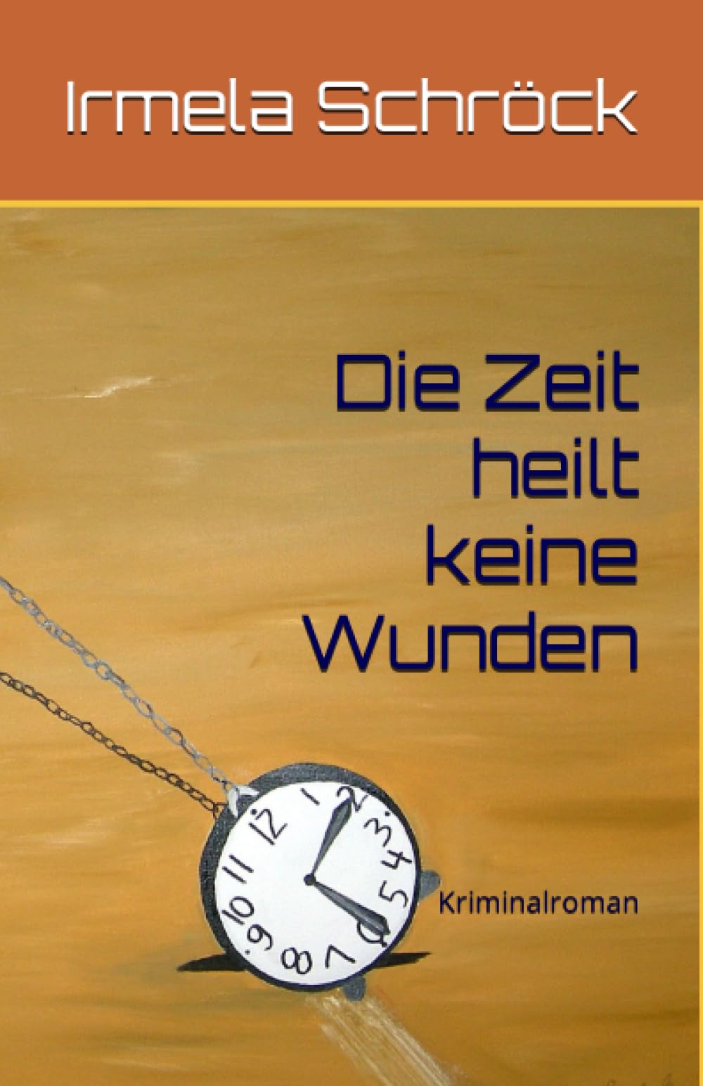 Die Zeit heilt keine Wunden: Kriminalroman Detective & CSI