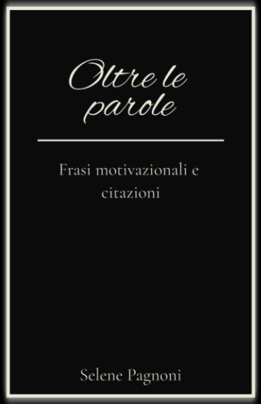 Oltre le parole: Frasi motivazionali e citazioni per migliorare te stesso e trovare la serenità e la pace interiore book