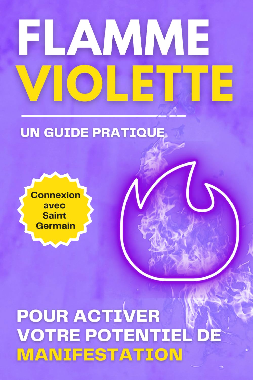 Flamme Violette - Un guide pratique Pour activer votre potentiel de manifestation: Connexion avec Saint Germain Pour activer votre potentiel de manifestation book
