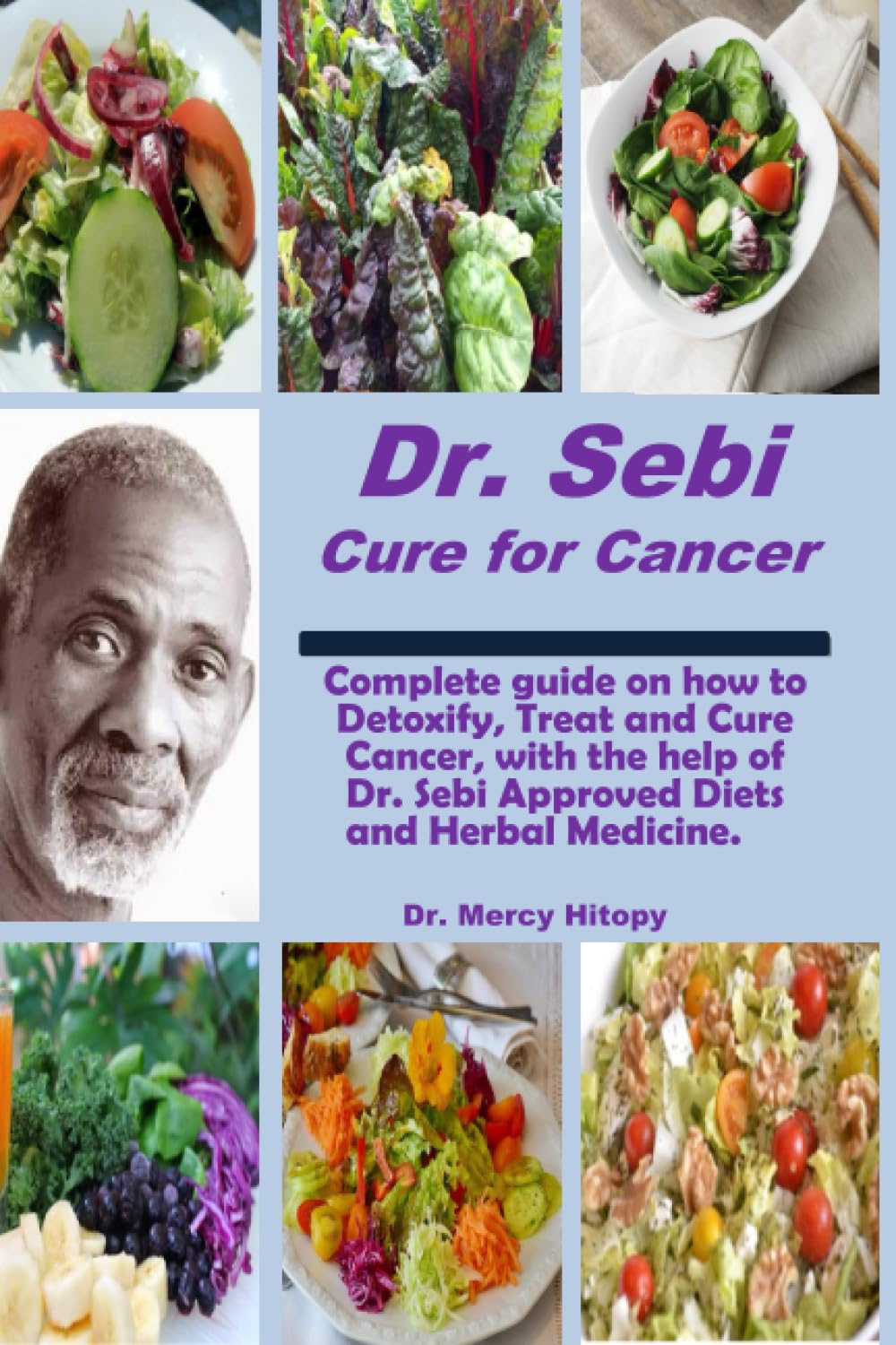 Dr. Sebi Cure for Cancer: Comprehensive guide on how to Detoxify, Treat and Cure Cancer with the help of Dr. Sebi approved Diets and Herbal Medicine. Health, Nutrition & Fitness