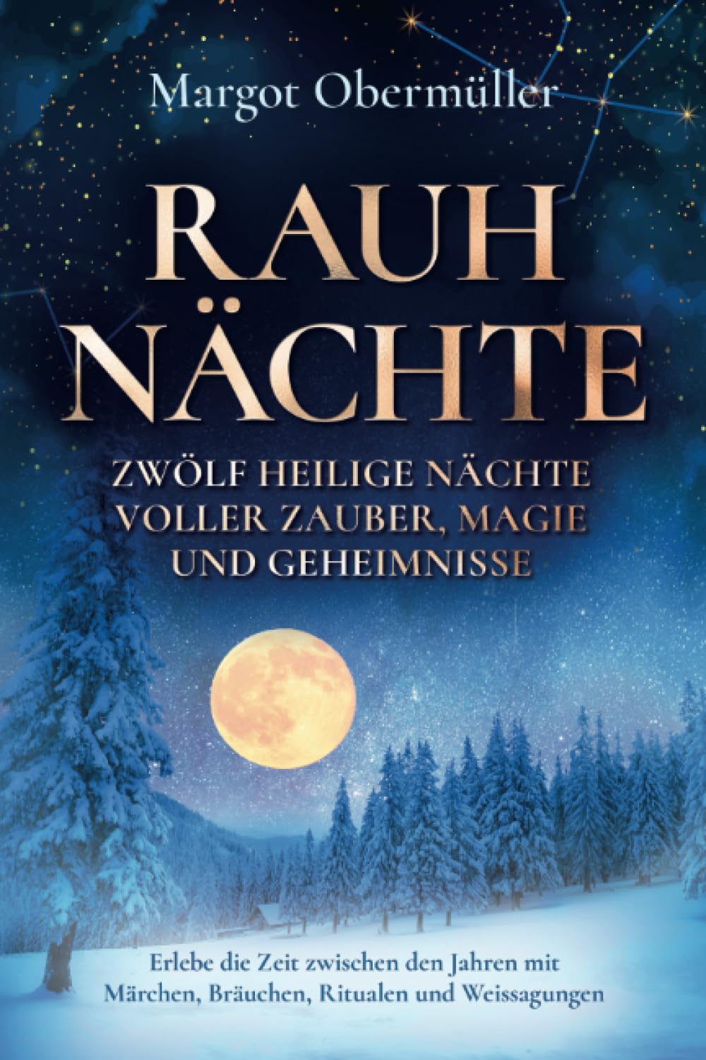 Rauhnächte - Zwölf heilige Nächte voller Zauber, Magie und Geheimnisse: Erlebe die Zeit zwischen den Jahren mit Märchen, Bräuchen, Ritualen und Weissagungen Contemporary literature Books
