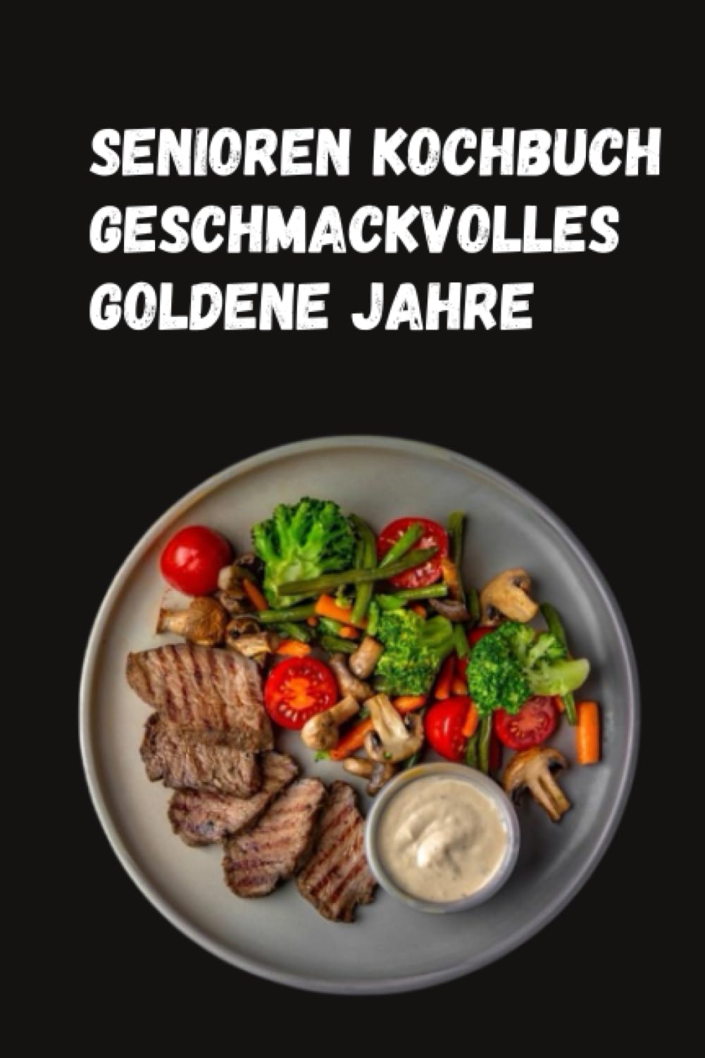 Senioren Kochbuch: Geschmackvolles Goldene Jahre: 175 Genussvolle und Budgetfreundliche Rezepte für Senioren und Rentner Cooking & Enjoying