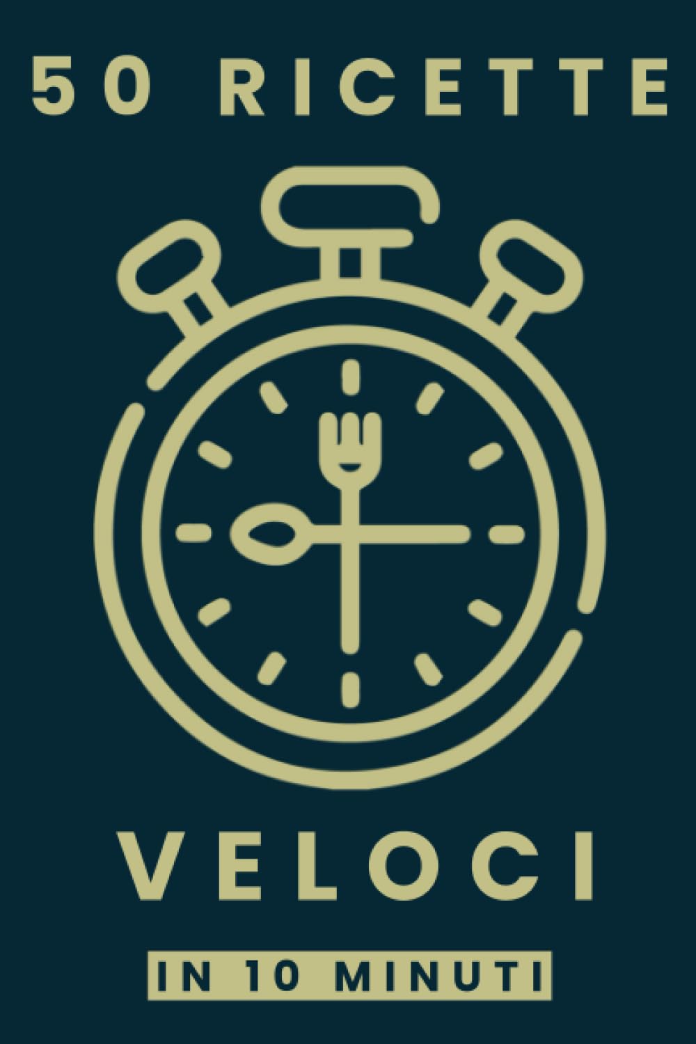 50 Ricette Veloci in 10 Minuti: Libro di ricette facili e veloci, Ricettario semplice in Italiano book