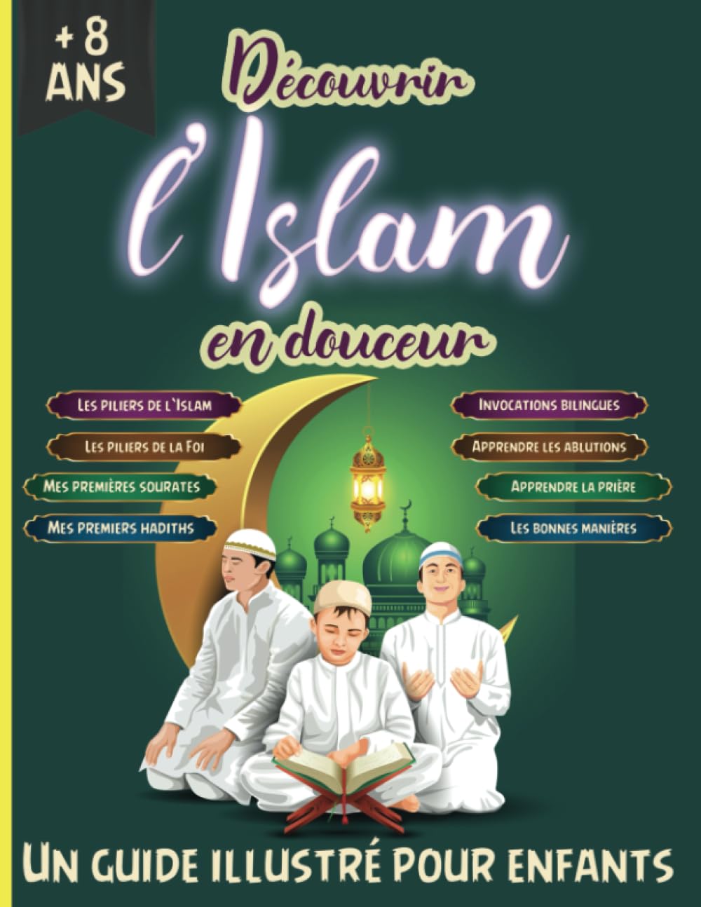 Découvrir l'Islam en douceur - Un guide illustré pour enfants: Apprendre et comprendre l'Islam avec ce précieux livret islamique basé sur le Saint ... (LIVRE SUR L'ISLAM EN FRANÇAIS, Band 1) Religion & Esotericism