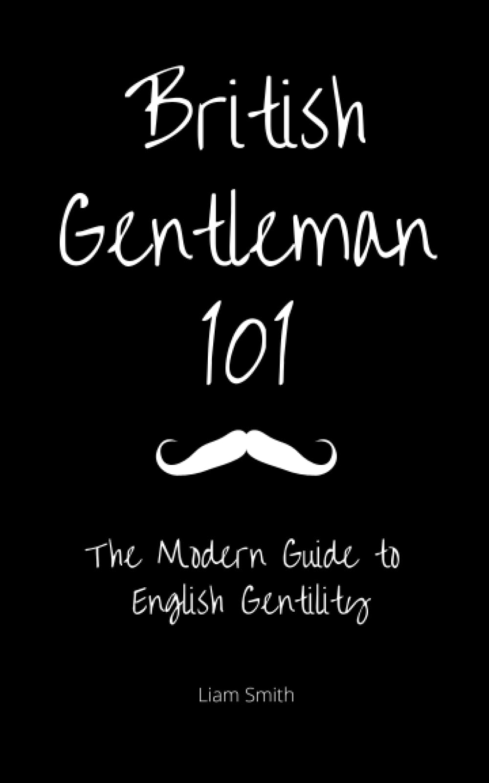 British Gentleman 101: The Modern Guide to English Gentility Learning & Reference