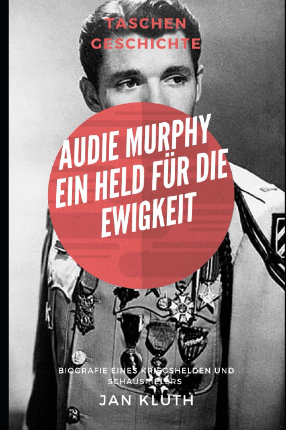 Audie Murphy: Ein Held für die Ewigkeit: iografie eines Kriegshelden und Schauspielers Art & Literature