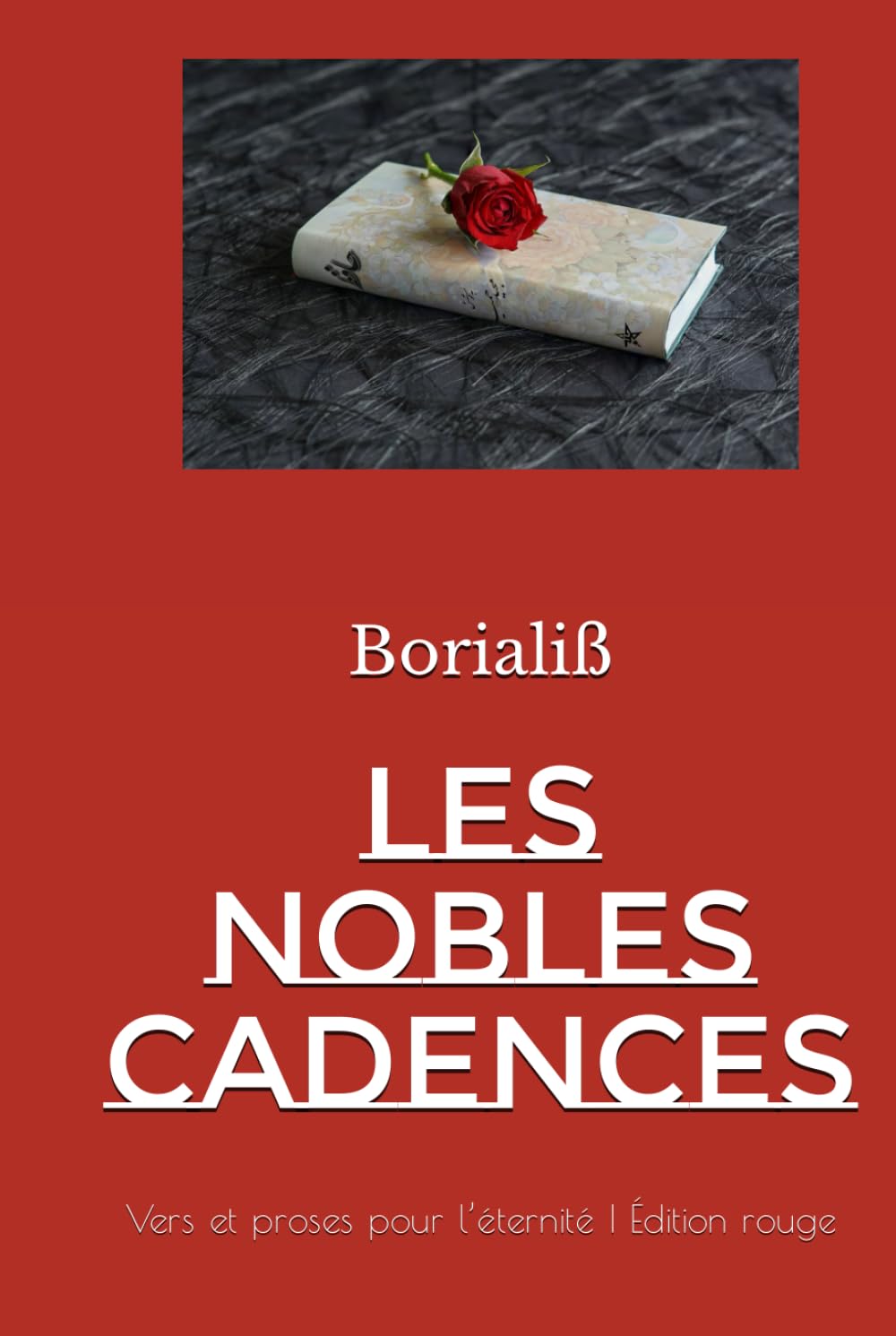 LES NOBLES CADENCES: Vers et proses pour l’éternité | Édition rouge Poetry