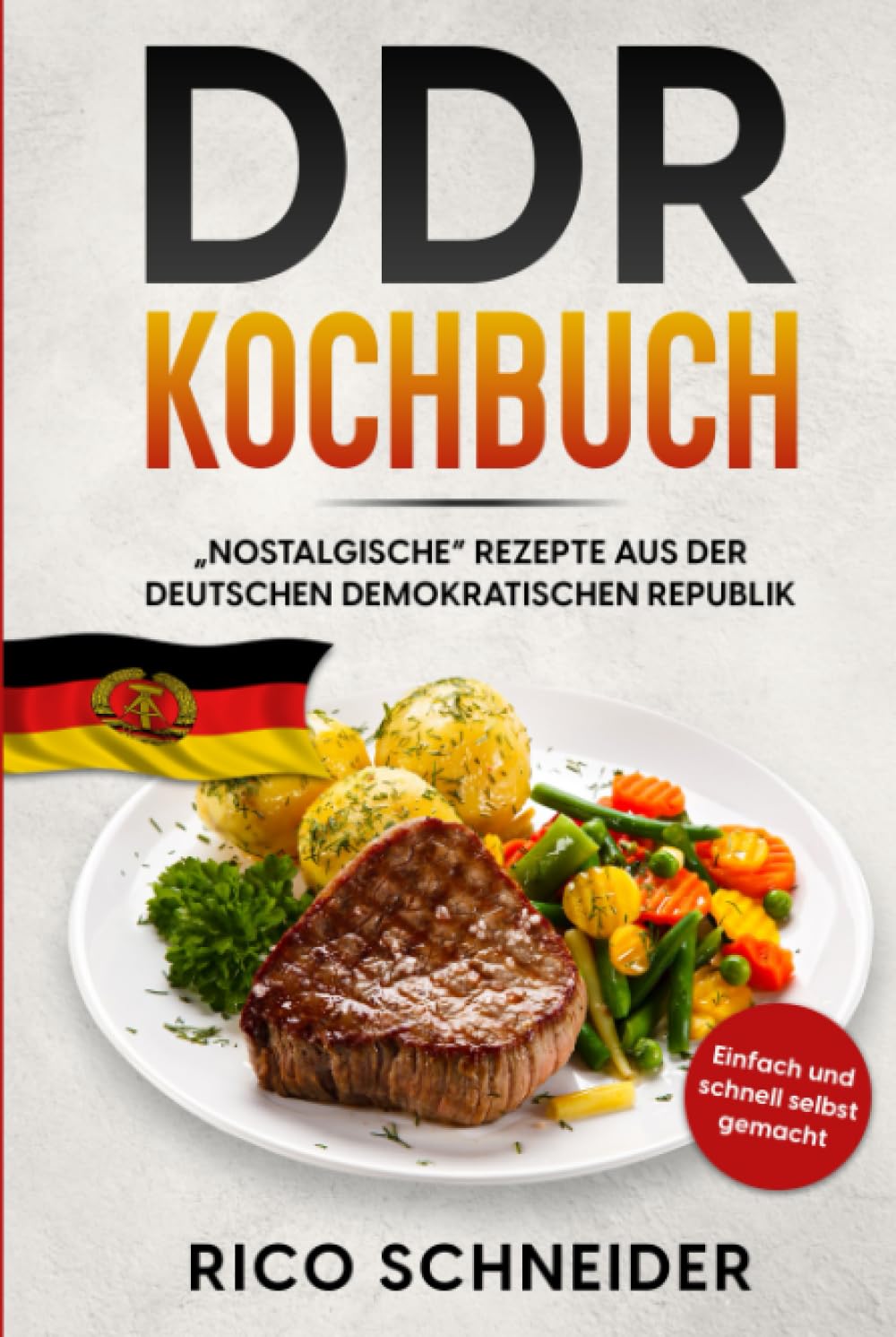 DDR Kochbuch, „nOstalgische“ Rezepte aus der Deutschen Demokratischen Republik.: Einfach und schnell selbst gemacht Cooking & Enjoying