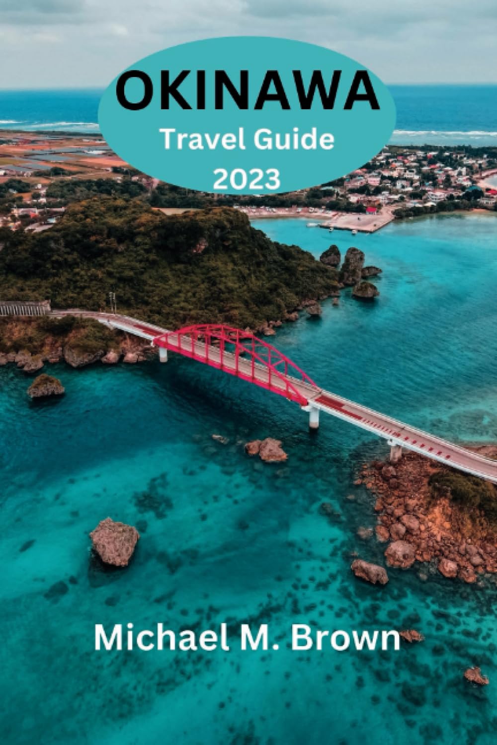 OKINAWA TRAVEL GUIDE 2023: Discover Okinawa: Your Ultimate Travel Companion for an Unforgettable Island Adventure - Unveiling Tranquil Beaches, Rich ... History, and Hidden Gems (Paradise Found) Travel Guides