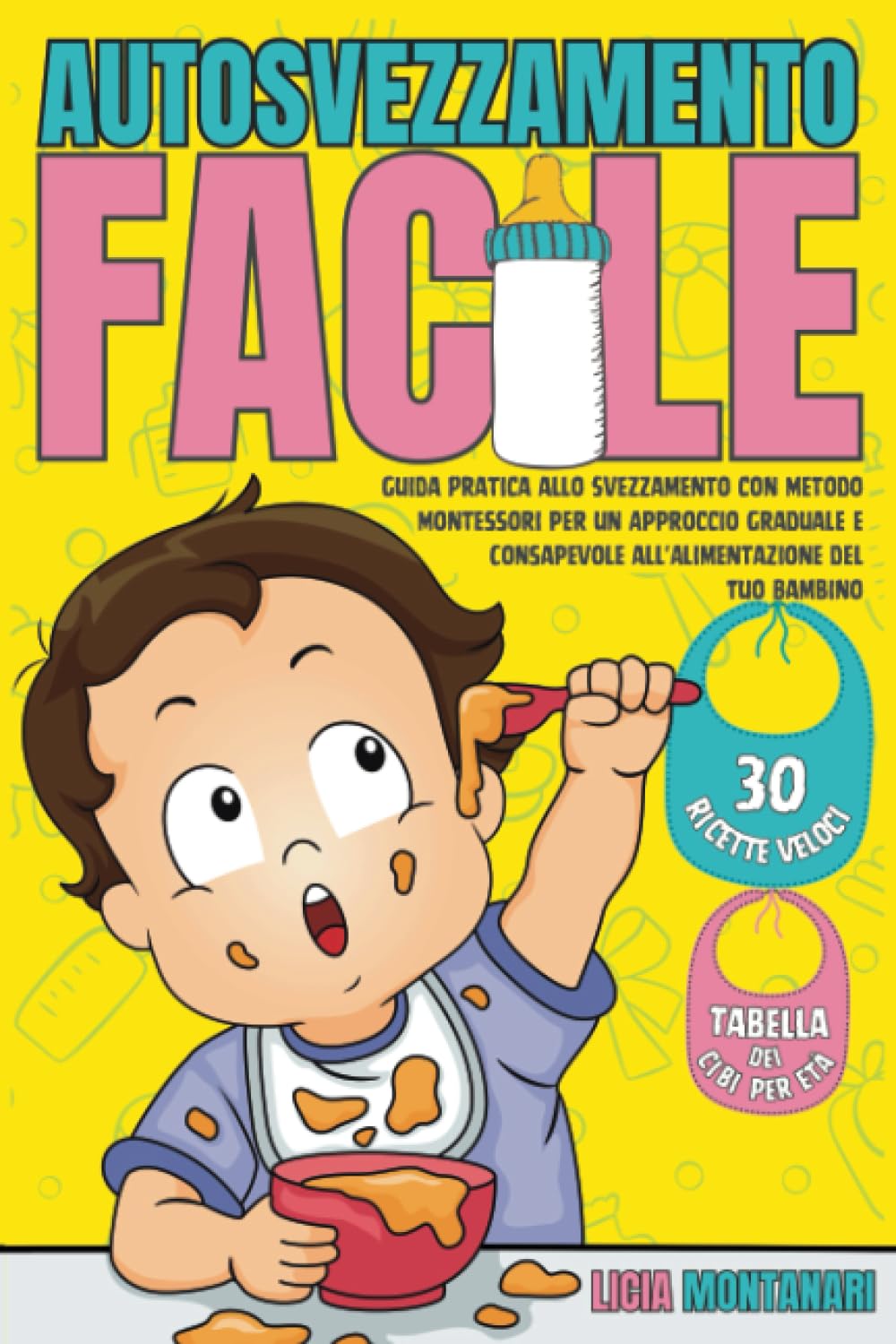 Autosvezzamento Facile: Guida Pratica allo Svezzamento con Metodo Montessori per un Approccio Graduale e Consapevole all'Alimentazione del Tuo Bambino. 30 Ricette Veloci e Tabella dei Cibi per Età book