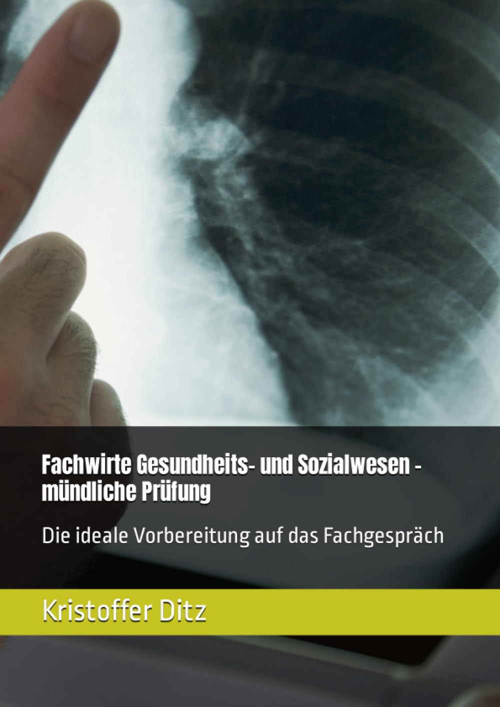 Fachwirte Gesundheits- und Sozialwesen - mündliche Prüfung: Die ideale Vorbereitung auf das Fachgespräch Business, Finance & Career