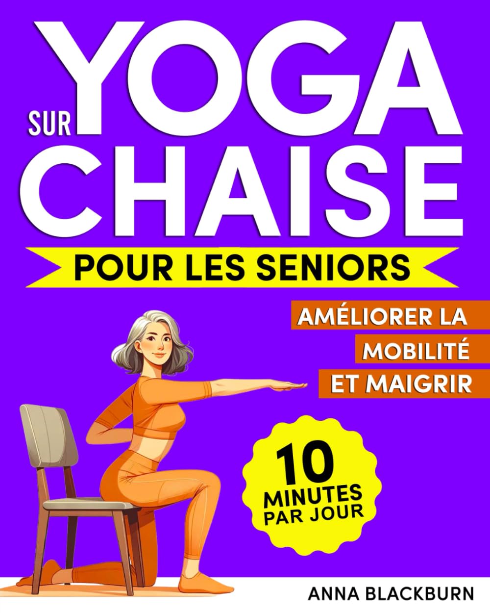 Yoga sur Chaise pour les Seniors: Le Programme de Yoga sur Chaise pour Vivre Sereinement et Sans Douleur Durant Vos Belles Années Health, Nutrition & Fitness