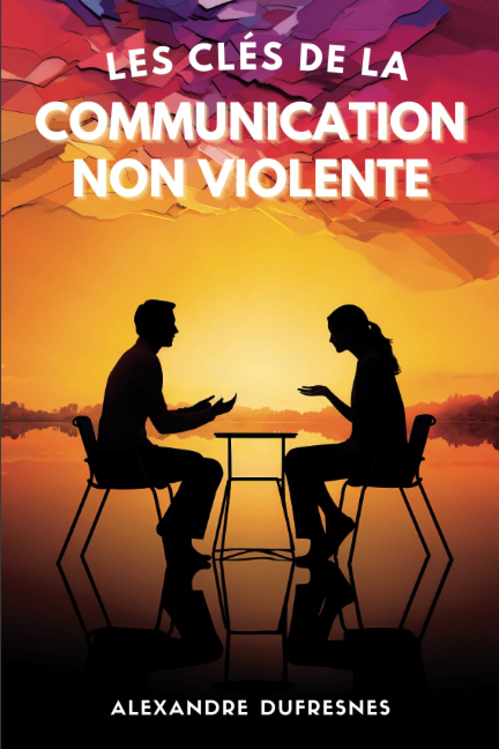 Les Clés de la Communication Non Violente: Transformer les Conflits en Opportunités de Croissance , Négociez, Convainquez et Influencez sans Utiliser la Force book