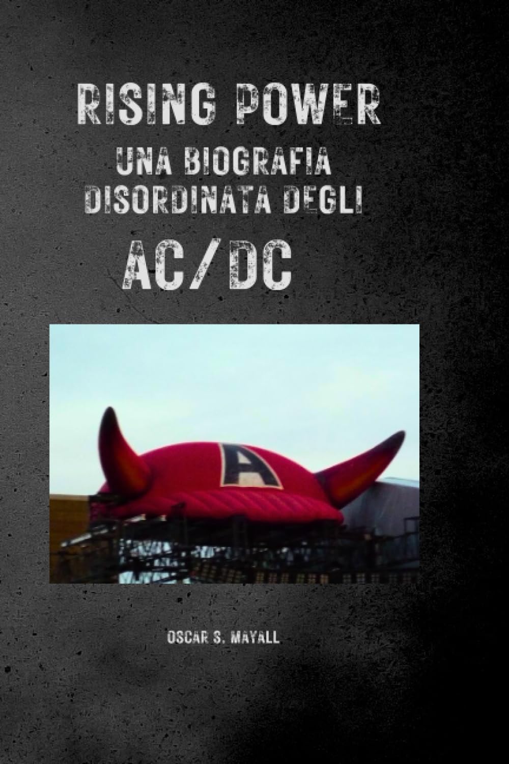 Rising Power. Una biografia disordinata degli AC/DC book