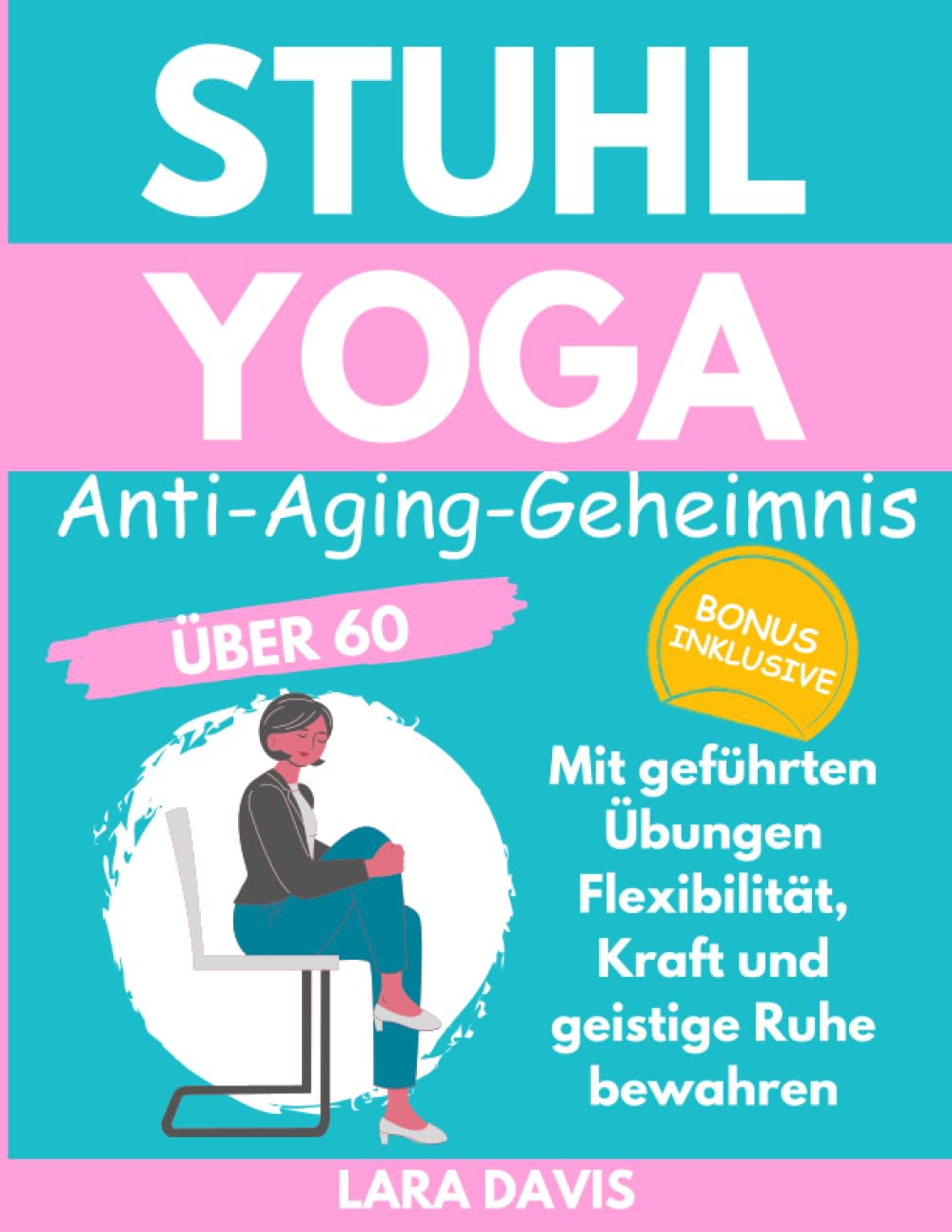 Stuhl Yoga - Anti-Aging-Geheimnis über 60: Mit geführten Übungen Flexibilität, Kraft und geistige Ruhe bewahren book