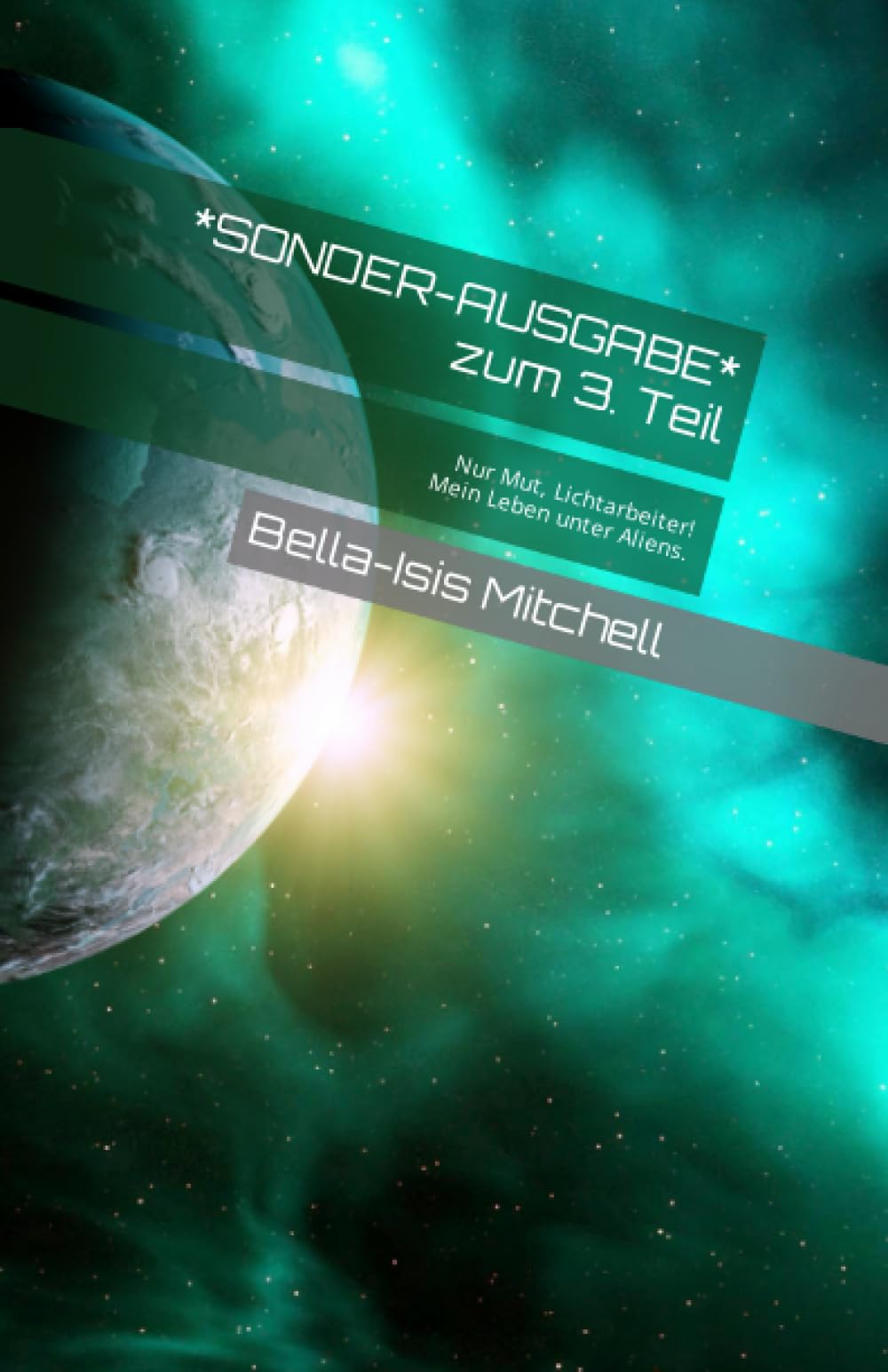 *SONDER-AUSGABE* zum 3. Teil: Nur Mut, Lichtarbeiter! Mein Leben unter Aliens. Religion & Esotericism