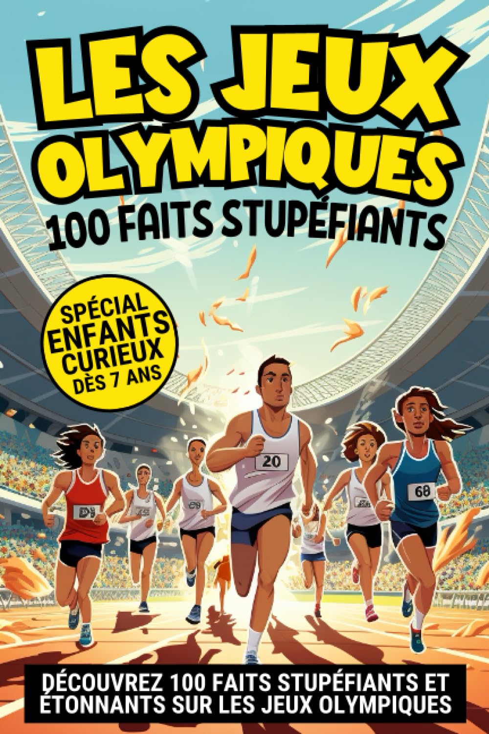 Jeux Olympiques: 100 faits stupéfiants sur les Jeux Olympiques pour les enfants curieux de 7 à 12 ans | Le petit guide pour tout savoir sur les JO, records, histoire, athlètes, médailles… book