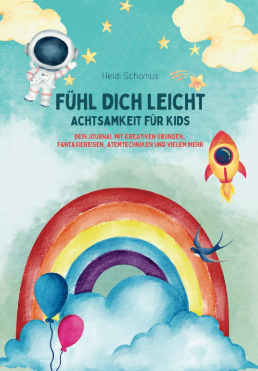 Fühl dich leicht - Achtsamkeit für Kids: Dein Journal mit kreativen Übungen, Fantasiereisen, Atemtechniken und vielem mehr Non-fiction