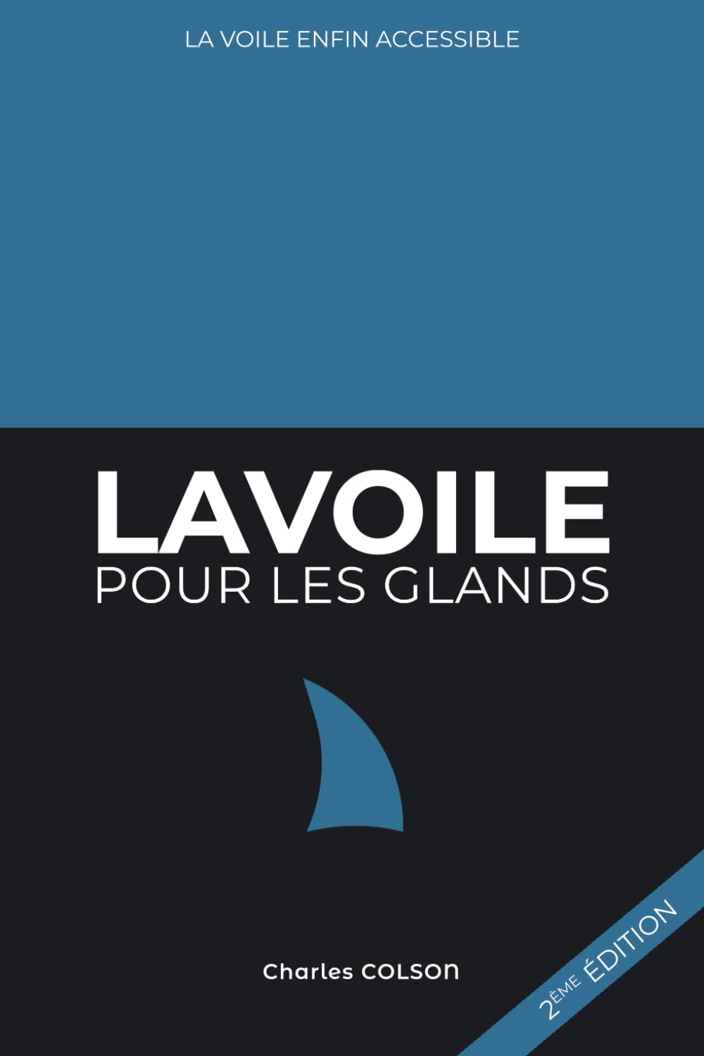 La voile pour les glands, 2e edition: Apprendre la voile enfin accessible ! book