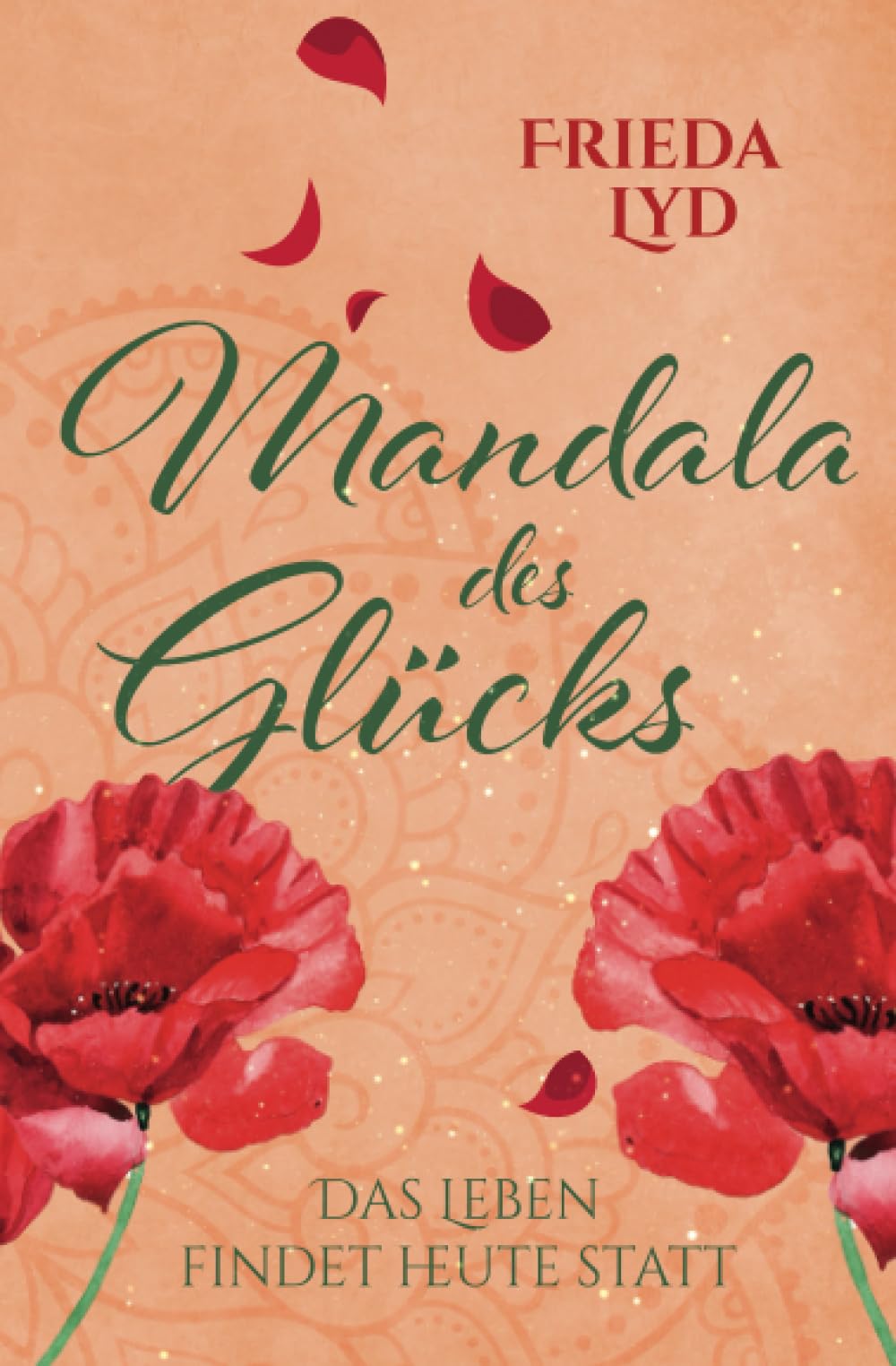 Mandala des Glücks: Das Leben findet heute statt Contemporary Romance