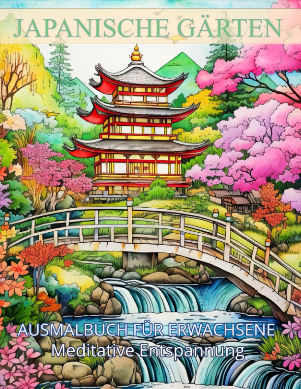 Japanische Gärten: Ausmalbuch Landschaften, Berge und Pagoden, Malbuch für Erwachsene, Ausmalbilder zum Träumen und Entspannen Lifestyle