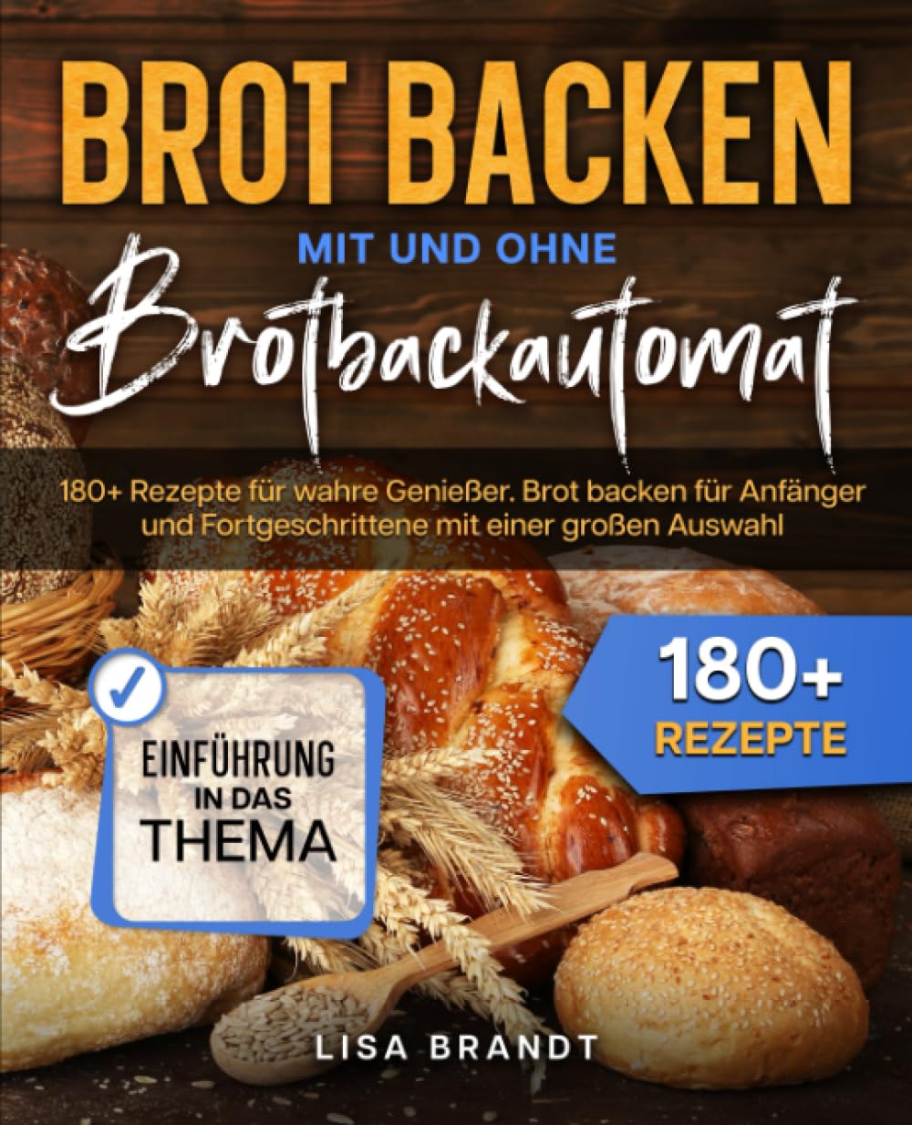Brot backen mit und ohne Brotbackautomat: 180+ Rezepte für wahre Genießer. Brot backen für Anfänger und Fortgeschrittene mit einer großen Auswahl Cooking & Enjoying