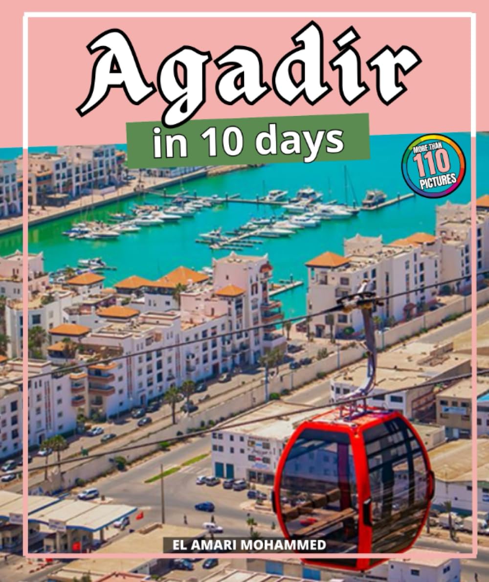 AGADIR in 10 days: Travel guide with 10 dream itineraries and an exploration of the regions of the city book