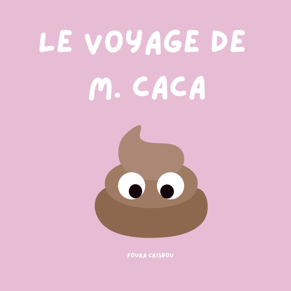 Le voyage de M. Caca: Une aventure pour aider les petit(e)s à aller tout en Douceur !" Non-fiction