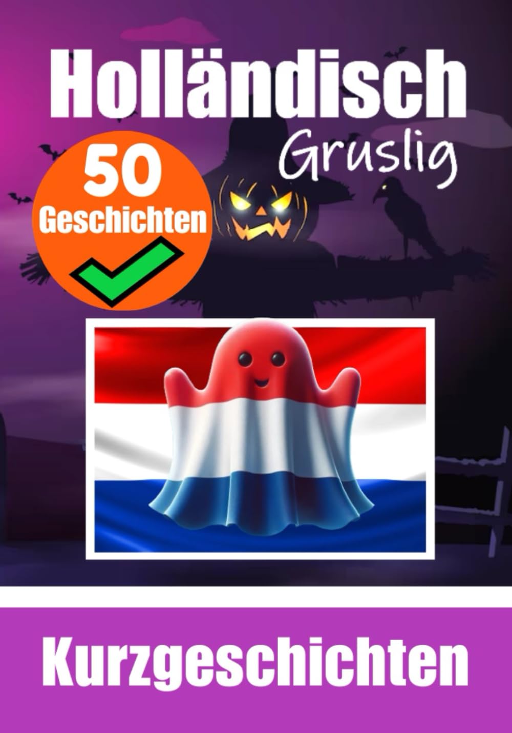 50 Kurze Gruselgeschichten auf Niederländisch: Eine zweisprachige Reise auf Deutsch und Niederländisch: Geistergeschichten auf Deutsch und ... (Bücher zum Niederländischlernen, Band 1) Foreign Languages ​​& Dictionaries