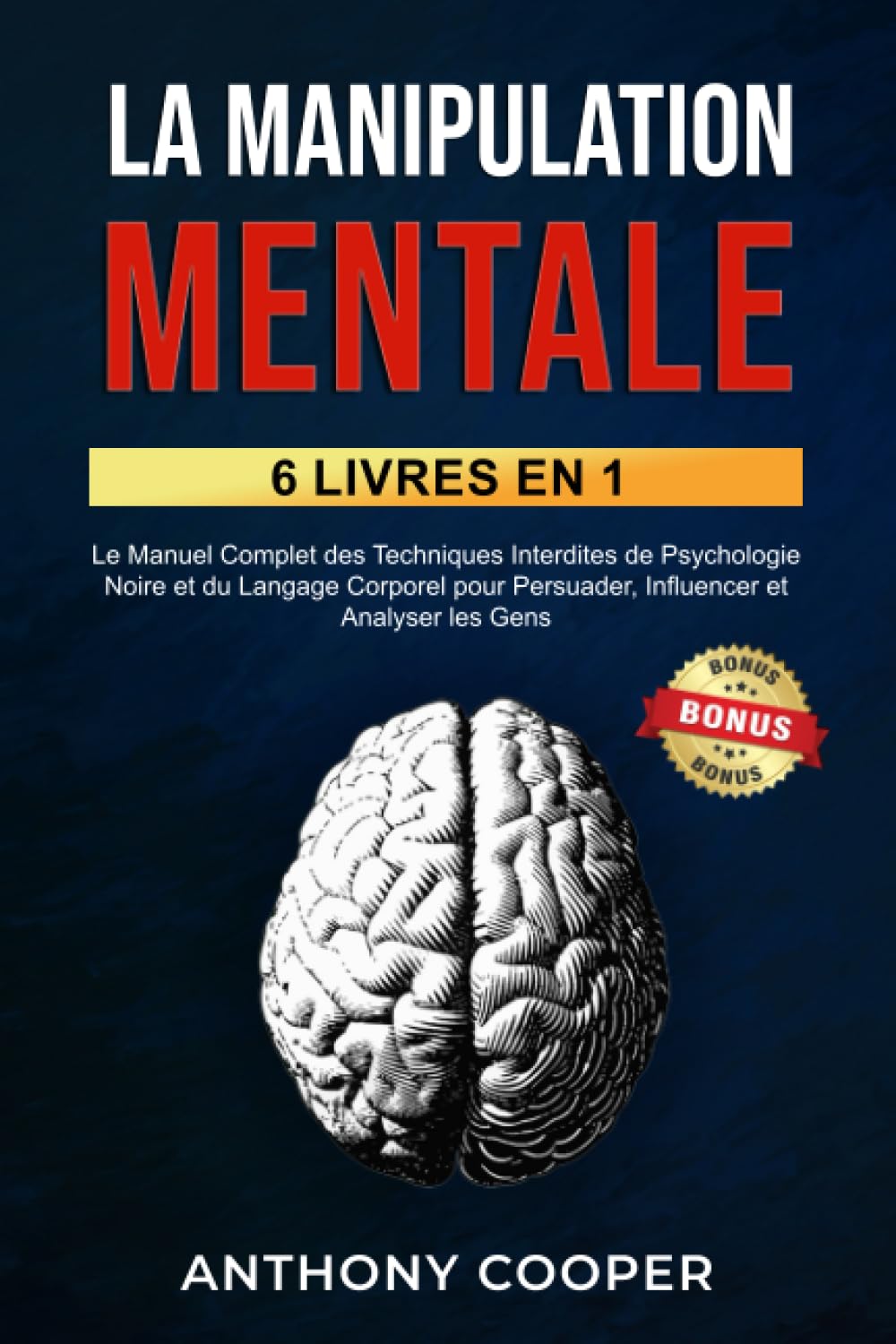 La Manipulation Mentale: 6 Livres en 1: Le Manuel Complet des Techniques Interdites de Psychologie Noire et du Langage Corporel pour Persuader, Influencer et Analyser les Gens Lifestyle