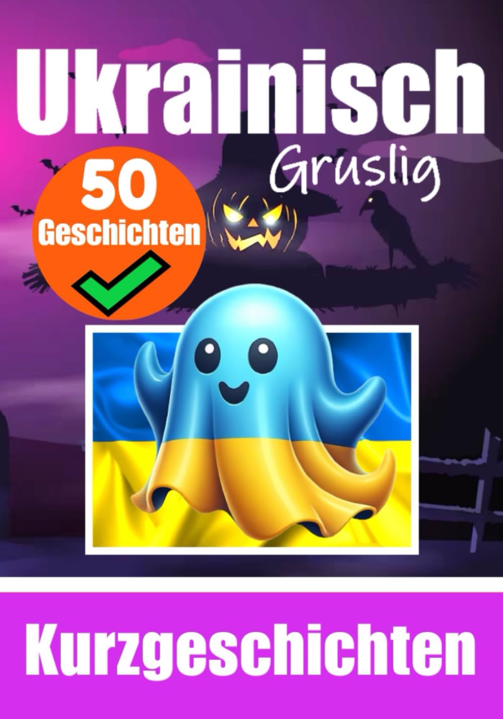50 kurze Gruselgeschichten auf Ukrainisch: Eine zweisprachige Reise auf Deutsch und Ukrainisch: Geistergeschichten auf Deutsch und Ukrainisch | ... lernen (Bücher zum Ukrainischlernen, Band 3) Foreign Languages ​​& Dictionaries