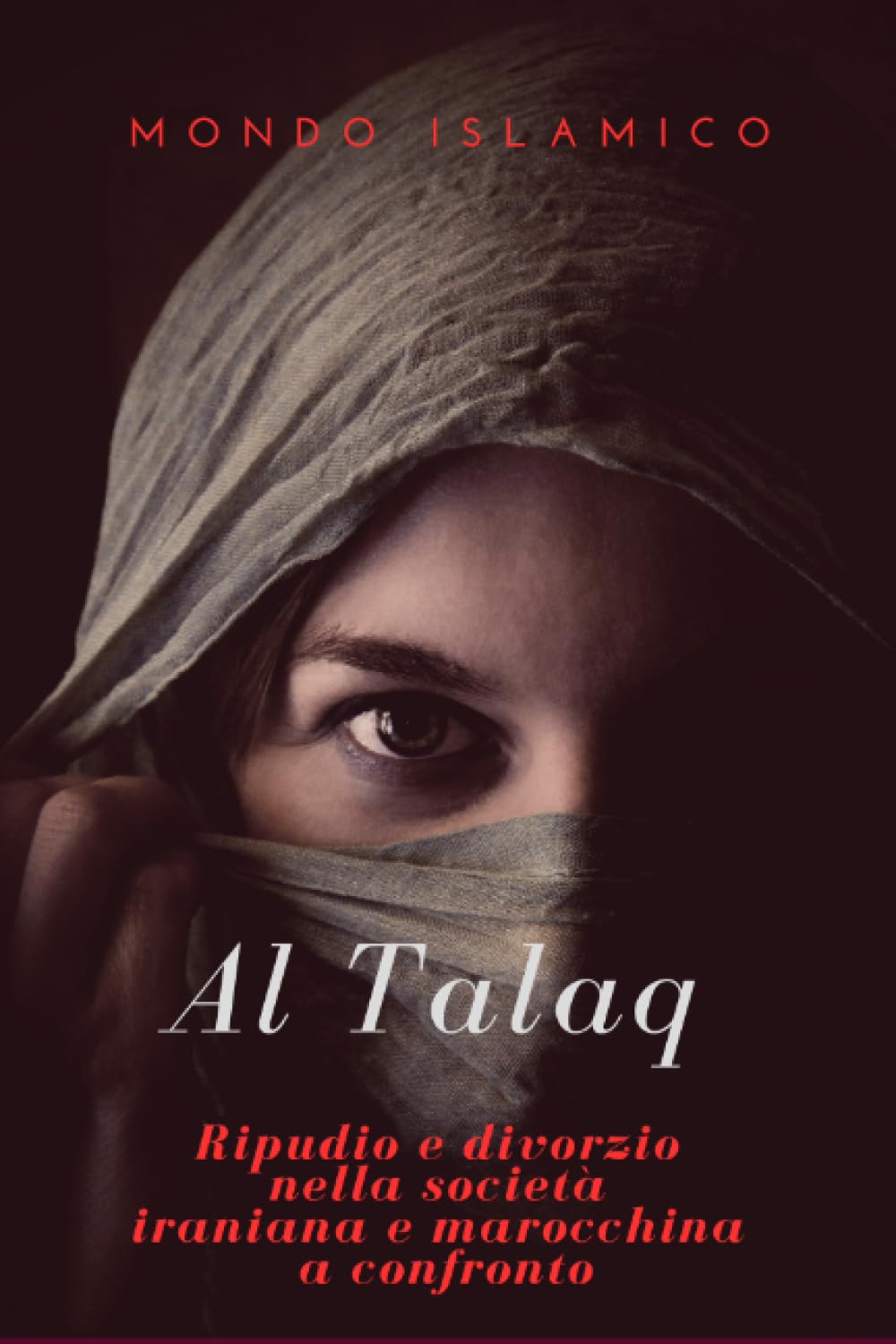 Al-Talaq - il ripudio come forma di scioglimento del matrimonio: Ripudio e divorzio nella società iraniana e marocchina a confronto book