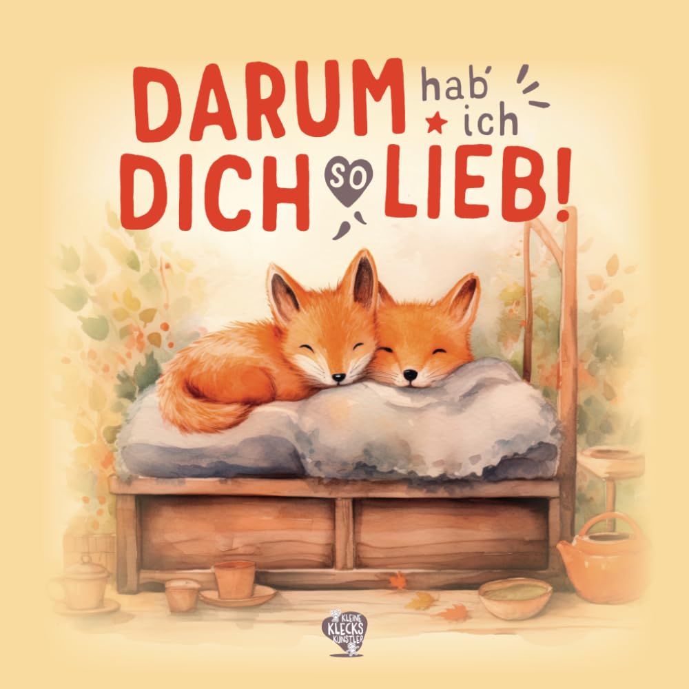 Darum hab ich dich so lieb!: Ein berührendes Kinderbuch ab 2 Jahren zum Vorlesen mit 20 Wünschen und Gedanken über meine bedingungslose Liebe zu dir. Lifestyle