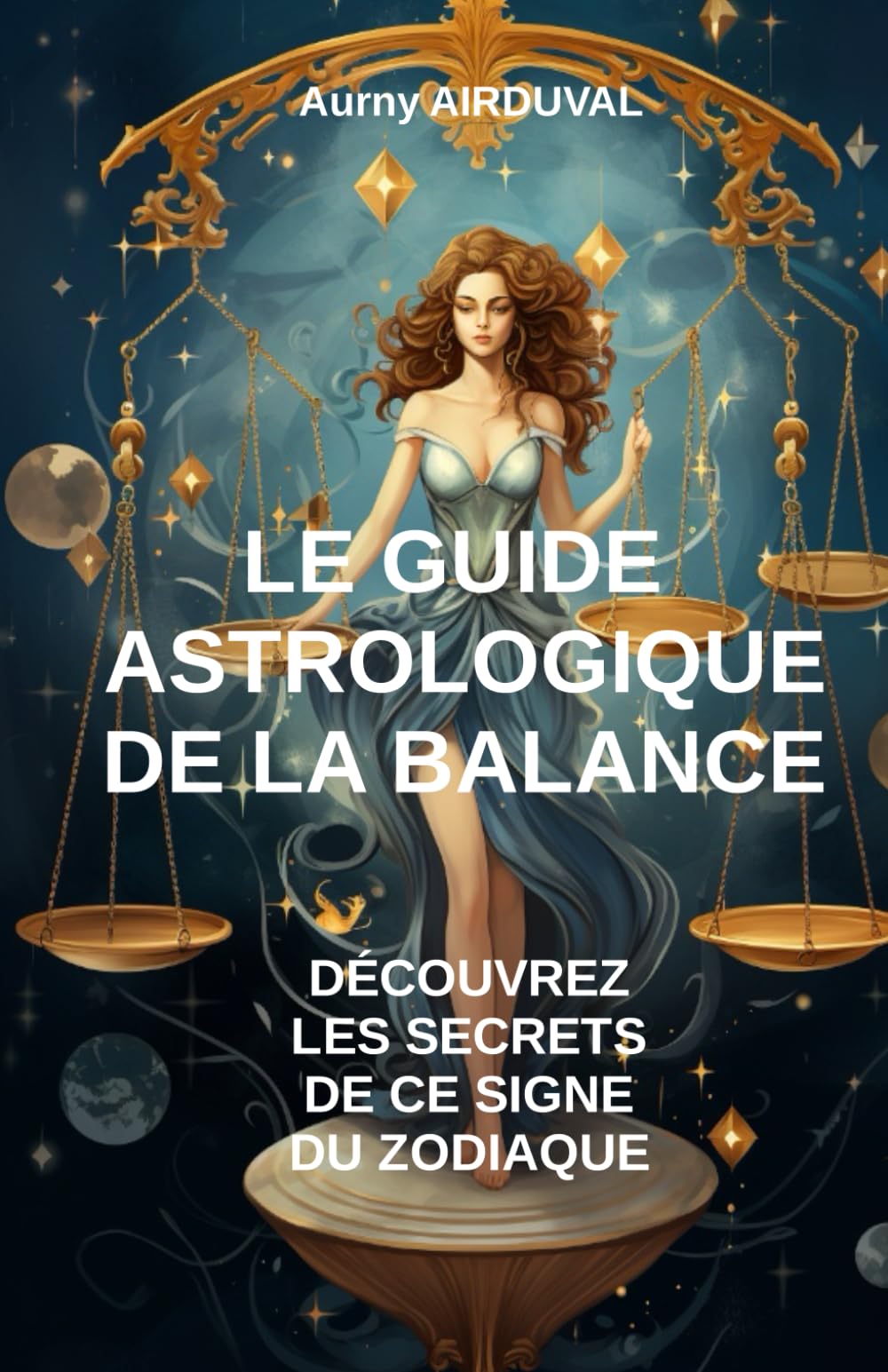 Le Guide Astrologique de la Balance, Découvrez les Secrets de ce Signe du Zodiaque book