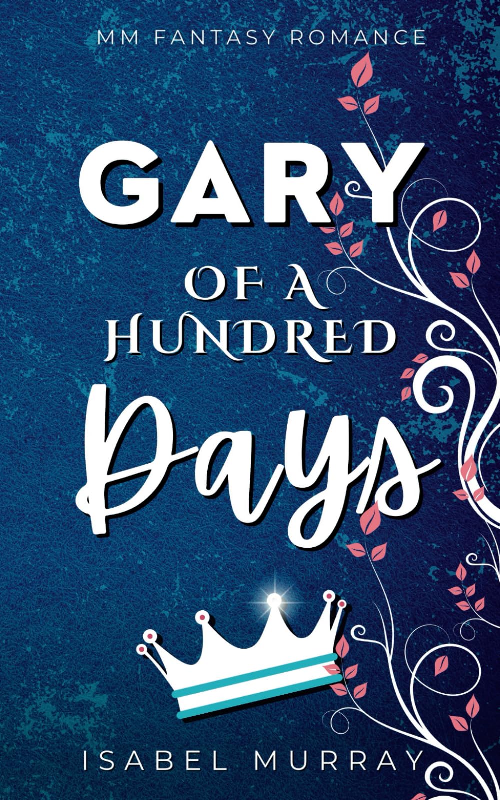 Gary of a Hundred Days: MM Fantasy Romance (The Unwanted King, Band 1) LGBTQ+