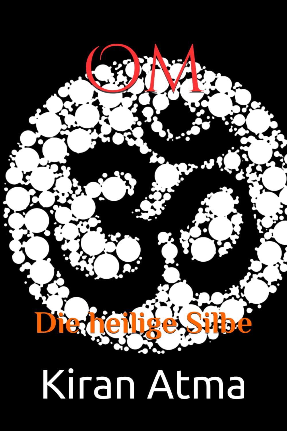Om: Die heilige Silbe (Das hinduistische Pantheon enträtseln: Ihr wesentlicher Leitfaden zu Göttern, Göttinnen, Mythen, Legenden, und Vedischen Texten, Band 43) Social Sciences