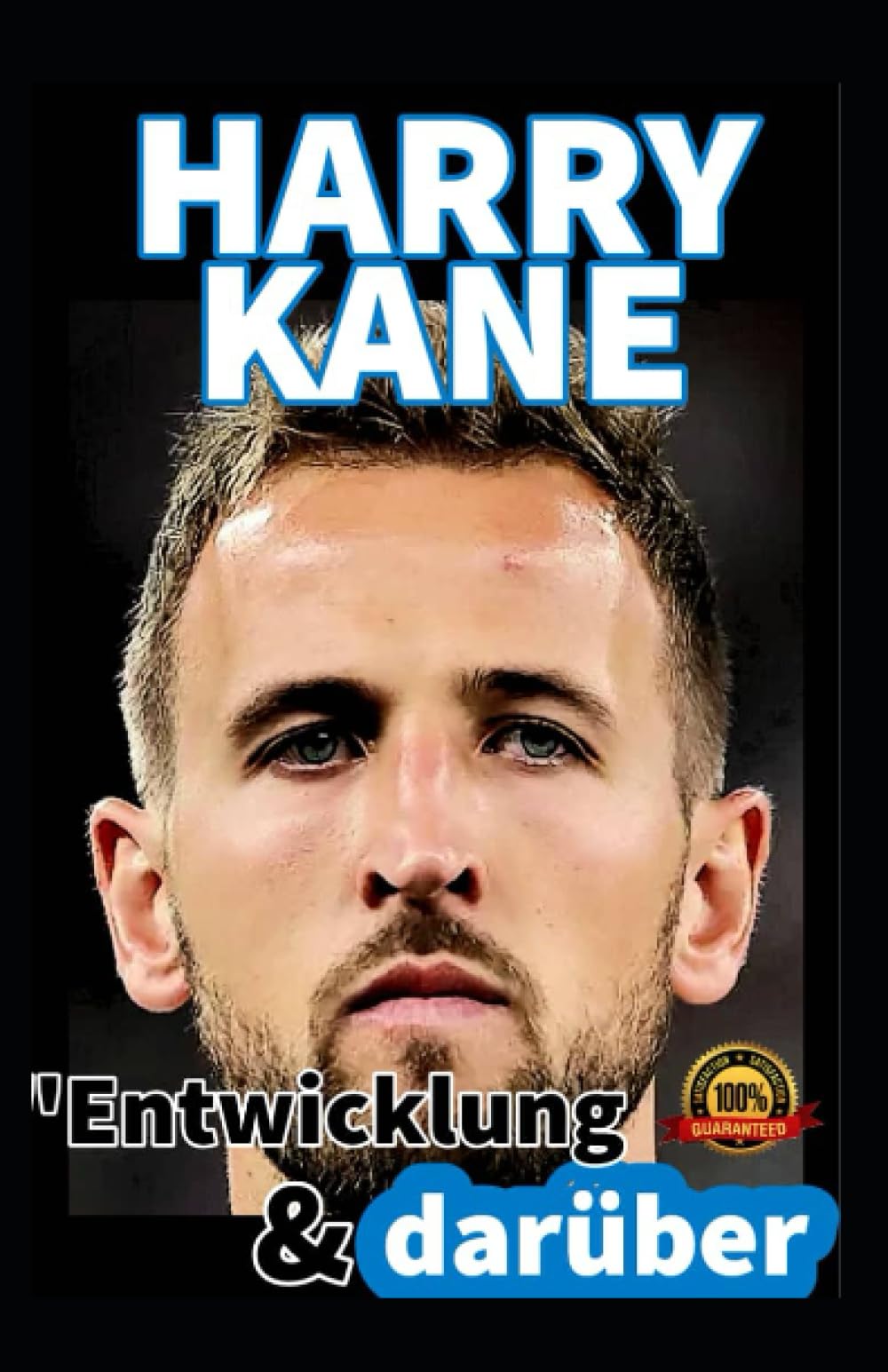 Harry Kane: Entwicklung Und Darüber Die Harry Kane Chroniken - Der Genie Des Fußballtores Und Träume, Die Verweilen Sports Books