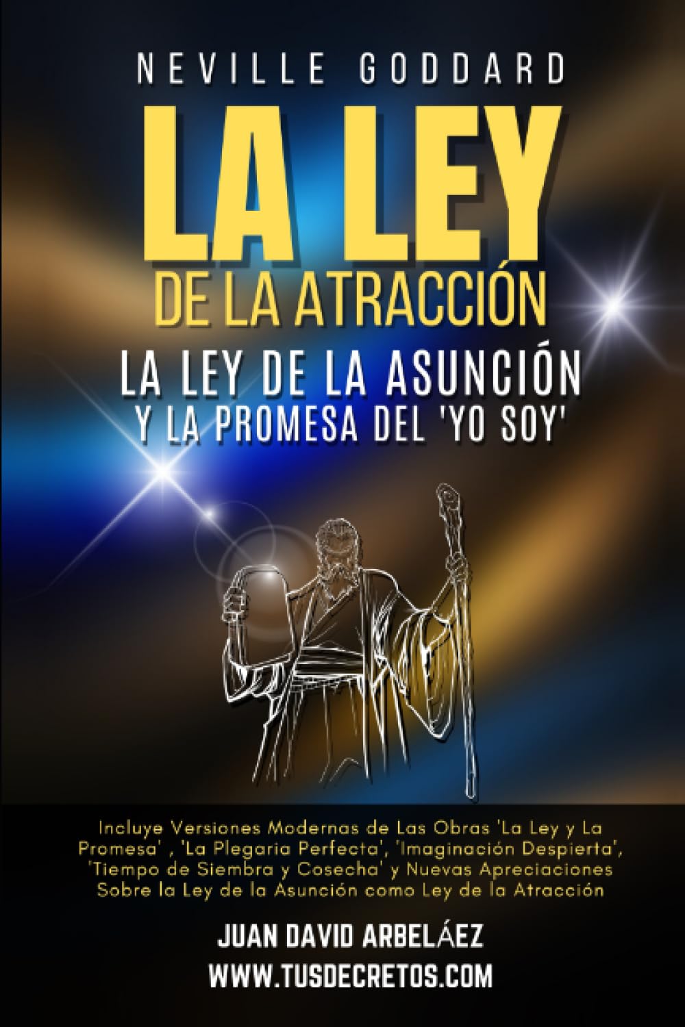 Neville Goddard: La Ley de La Atracción, La Ley De La Asunción Y La Promesa Del ‘Yo Soy’: Incluye Las Obras 'La Ley y La Promesa' , 'La Plegaria ... 'Tiempo de Siembra y Cosecha' en ESPAÑOL book