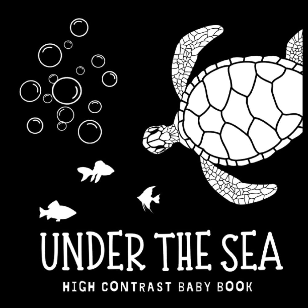 High contrast baby book: Under The Sea I Black and white pictures book for babies and newborns Non-fiction